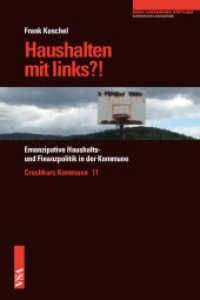 Haushalten mit links?! : Emanzipative Haushalts- und Finanzpolitik in der Kommune (Crashkurs Kommune 11) （2015. 112 S. 21 cm）