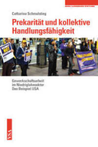 Prekarität und kollektive Handlungsfähigkeit : Gewerkschaftsarbeit im Niedriglohnsektor Das Beispiel USA. Hrsg.: Rosa-Luxemburg-Stiftung （2015. 288 S. 21 cm）