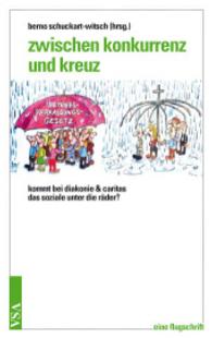 Zwischen Konkurrenz und Kreuz : Kommt bei Diakonie und Caritas das Soziale unter die Räder? Eine Flugschrift （2015. 120 S. 19 cm）