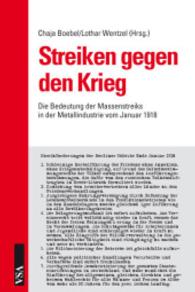Streiken gegen den Krieg : Die Bedeutung der Massenstreiks in der Metallindustrie vom Januar 1918 （2., durchges. Aufl. 2015. 144 S. 210 mm）