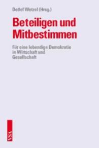 Beteiligen und Mitbestimmen : Für eine lebendige Demokratie in Wirtschaft und Gesellschaft. Vorwort von Detlef Wetzel （2015. 128 S. 21 cm）