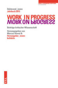 Work in Progress. Work on Progress : Beiträge kritischer Wissenschaft Doktorand_innen Jahrbuch 2015 der Rosa-Luxemburg-Stiftung （2015. 304 S. 21 cm）