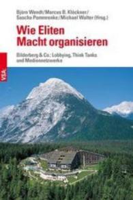 Wie Eliten Macht organisieren : Bilderberg & Co.: Lobbying, Think Tanks und Mediennetzwerke （2019. 240 S. 21 cm）