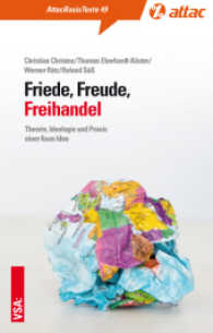 Friede, Freude, Freihandel : Theorie, Ideologie und Praxis einer fixen Idee (AttacBasis Texte 49) （2017. 96 S. 18 cm）