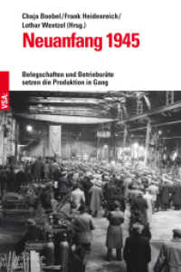 Neuanfang 1945 : Belegschaften und Betriebsräte setzen die Produktion in Gang （2019. 132 S. 21 cm）
