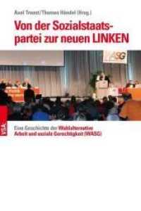 Von der Sozialstaatspartei zur neuen LINKEN : Eine Geschichte der Wahlalternative Arbeit und soziale Gerechtigkeit (WASG) （2016. 288 S. 21 cm）