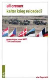 Kalter Krieg reloaded? : Geostrategien， Neue NATO， TTIP & Sanktionen. Eine Flugschrift