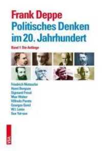 Politisches Denken im 20. Jahrhundert. 1 Die Anfänge : Friedrich Nietzsche, Henri Bergson, Sigmund Freud, Max Weber, Vilfredo Pareto, Georges Sorel, W. I. Lenin, Sun Yat-sen （NED. 2016. 416 S. 22.5 cm）