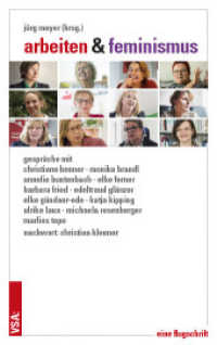 Arbeiten & Feminismus : Gespräche mit Christiane Benner, Monika Brandl, Annelie Buntenbach, Elke Ferner, Barbara Fried, Edeltraud Glänzer, Elke Gündner-Ede, Katja Kipping, Ulrike Laux, Michaela Rosenberger, Marlies Tepe Mit ein （2017. 96 S. 19 cm）