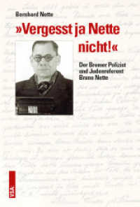 "Vergesst ja Nette nicht!" : Der Bremer Polizist und Judenreferent Bruno Nette （2017. 320 S. 23 cm）