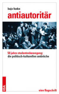 Antiautoritär : 50 Jahre Studentenbewegung: die politisch-kulturellen Umbrüche. Eine Flugschrift （2017. 96 S. 19 cm）