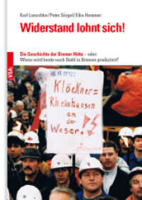 Widerstand lohnt sich! : Die Geschichte der Bremer Hütte - oder: Wieso wird heute noch Stahl in Bremen produziert? （2017. 592 S. 22.8 cm）