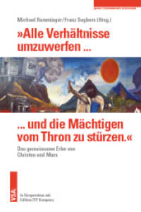 "Alle Verhältnisse umzuwerfen ... und die Mächtigen vom Thron zu stürzen." : Das gemeinsame Erbe von Christen und Marx （2018. 240 S. 21 cm）