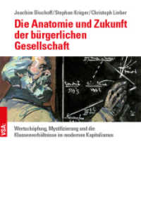 Die Anatomie und Zukunft der bürgerlichen Gesellschaft : Wertschöpfung, Mystifizierung und Klassenverhältnisse im modernen Kapitalismus （2018. 176 S. 21 cm）