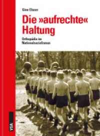Die "aufrechte" Haltung : Orthopädie im Nationalsozialismus （2019. 592 S. 22.8 cm）