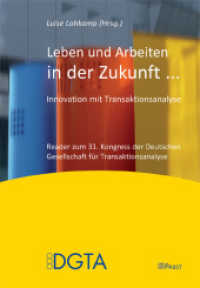 Leben und Arbeiten in der Zukunft . . . : Innovation mit Transaktionsanalyse. Deutsche Gesellschaft für Transaktionsanalyse (DGTA) （2010. 420 S. 21 cm）