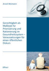 Gerechtigkeit als Maßstab für Priorisierung und Rationierung im Gesundheitssystem - Voraussetzungen für einen öffentlich （2010. 96 S. 21 cm）