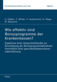 Wie effektiv sind Bonusprogramme der Krankenkassen? : Ergebnisse einer Längsschnittstudie zur Einschätzung der Bonusprogrammteilnehmer hinsichtlich einer gesundheitsbewussteren Lebensführung （1. Aufl. 2012. 140 S. 24 cm）