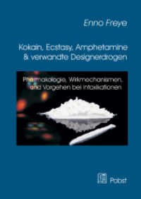 Kokain, Ecstasy, Amphetamine & verwandte Designerdrogen : Pharmakologie, Wirkmechanismen, Vorgehen bei Intoxikationen （2014. 188 S. 24 cm）