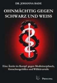 Ohnmächtig gegen Schwarz und Weiß : Eine Ärztin im Kampf gegen Medizinerpfusch, Gutachtergehilfen und Willkürurteile （2010. 279 S. 200 mm）