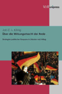 Über die Wirkungsmacht der Rede : Strategien politischer Eloquenz in Literatur und Alltag. Dissertationsschrift （2011. 556 S. mit 17 Abbildungen. 245 mm）