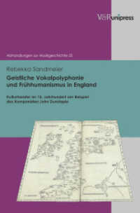 Geistliche Vokalpolyphonie und Frühhumanismus in England : Kulturtransfer im 15. Jahrhundert am Beispiel des Komponisten John Dunstaple. Habilitationsschrift (Abhandlungen zur Musikgeschichte Band 025) （2012. 328 S. mit 39 Notenbeispielen. 245 mm）