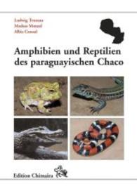 Amphibien und Reptilien des paraguayischen Chaco (Frankfurter Beiträge zur Naturkunde Bd.57) （2016. 543 S. m. 836 meist farb. Abb. 22 cm）