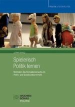 Spielerisch Politik lernen : Methoden des Kompetenzerwerbs im Politik- und Sozialkundeunterricht (Politik unterrichten) （2. Aufl. 241 S. 21 cm）