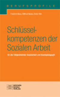 Schlüsselkompetenzen der Sozialen Arbeit : Für die Tätigkeitsfelder Sozialarbeit und Sozialpädagogik (Berufsprofile) （4. Aufl. 2013. 128 S. m. 5 Abb. 18.7 cm）
