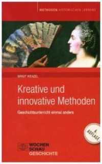Kreative und innovative Methoden : Geschichtsunterricht einmal anders (Methoden Historischen Lernens) （6. Aufl. 224 S. m. Abb. 18.7 cm）
