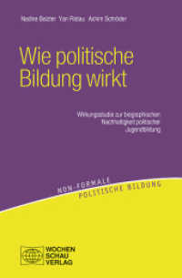 Wie politische Bildung wirkt : Wirkungsstudie zur biographischen Nachhaltigkeit politischer Jugendbildung (Non-formale politische Bildung) （2014. 223 S. 21 cm）
