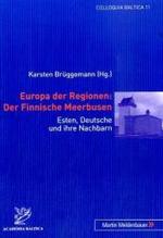 Europa Der Regionen: Der Finnische Meerbusen : Esten， Deutsche Und Ihre Nachbarn (Colloquia Baltica)