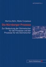 Die Nuernberger Prozesse : Zur Bedeutung Der Dolmetscher Fuer Die Prozesse Und Der Prozesse Fuer Die Dolmetscher (Interpartes)