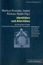 Identitaeten Und Alteritaeten : Der Deutschen in Polen in Historisch-Komparatistischer Perspektive (Polono-germanica)