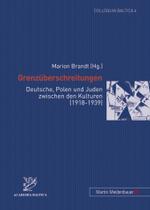 Grenzueberschreitungen : Deutsche, Polen Und Juden Zwischen Den Kulturen (1918-1939) (Colloquia Baltica)
