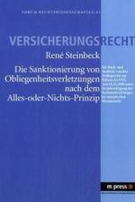 Die Sanktionierung Von Obliegenheitsverletzungen Nach Dem Alles-oder-nichts-prinzip : Ein Rueck- Und Ausblick: Von Den Anfaengen Bis Zur Reform Des Vv