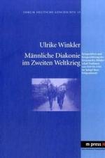 Maennliche Diakonie Im Zweiten Weltkrieg : Kriegserleben Und Kriegserfahrung Der Kreuznacher Bruederschaft Paulinum Von 193 (Forum Deutsche Geschichte