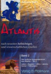 Atlantis nach neuesten hellsichtigen und wissenschaftlichen Quellen Bd.2 : Der s&uuml;dliche Auswandererstrom aus Atlantis - Teil 2; Indien, &Auml;gypten, "MU", Jericho, Sumer, Tiahuanaco （1. Aufl. 2012. 390 S. m. 41 z. Tl. farb. Abb. u. Ktn. 210 mm）