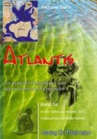 Atlantis aus aktueller hellsichtiger und naturwissenschaftlicher Sicht.Bd.5a : In den Tiefen von Atlantis - Gottess&ouml;hne und Erdent&ouml;chter (Atlantis aus aktueller hellsichtiger und naturwissenschaftlicher Sicht)