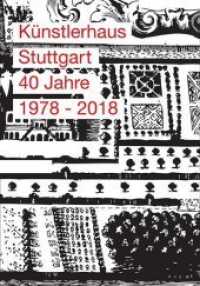 Künstlerhaus Stuttgart : 40 Jahre 1978 - 2018 （2019. 664 S. 450 Abb. 23 cm）
