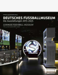 Deutsches Fußballmuseum / German Football Museum : Deutsches Fußballmuseum / The Exhibitions 2015-2025 （2025. 248 S. 22.7 cm）