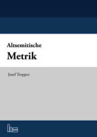 Altsemitische Metrik : Alternierende Metrik im Biblisch-Hebräischen, Aramäischen, Ugaritischen und Akkadischen. （2010. 147 S. 22 cm）