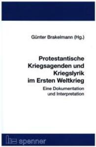 Protestantische Kriegsagenden und Kriegslyrik im Ersten Weltkrieg : Eine Dokumentation und Interpretation. （2015. 292 S. 22 cm）