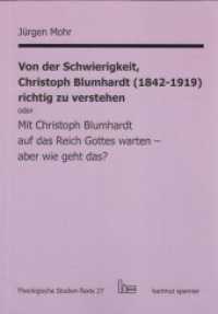Von der Schwierigkeit, Christoph Blumhardt (1842-1919) richtig zur verstehen oder Mit Christoph Blumhardt auf das Reich (Theologische Studien-Texte (ThST) 27) （2019. 429 S. 20.5 cm）