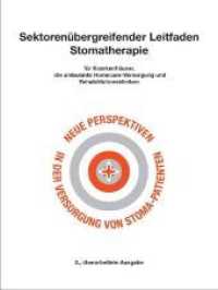 Sektorenübergreifender Leitfaden Stomatherapie für Krankenhäuser, die ambulante Homecare-Versorgung und Rehabilitationsk : Neue Perspektiven in der Versorgung von Stoma-Patienten （2., überarbeitete Auflage. 2010. 204 S. mit CD-ROM. 220 mm）