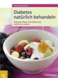 Diabetes natürlich behandeln : Wirksame Wege， Ihren Blutzucker natürlich zu senken