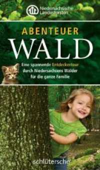 Abenteuer Wald : Eine spannende Entdeckertour durch Niedersachsens Wälder für die ganze Familie. Herausgeber: Niedersächsische Landesforsten