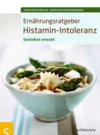 Ernährungsratgeber Histamin-Intoleranz : Genießen erlaubt! （2014. 136 S. 60 Farbfotos. 21 cm）