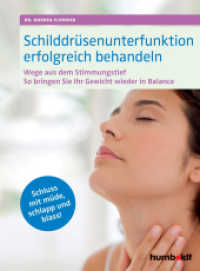 Schilddrüsenunterfunktion erfolgreich behandeln : Wege aus dem Stimmungstief, Gewicht in Balance, Schluss mit müde, schlapp und blass! （2017. 144 S. m. 60 Abbildungen. 210 mm）