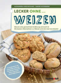 Lecker ohne ... Weizen : Warum eine glutenfreie Ernährung sinnvoll ist, Die besten Alternativen zu Weizen und wie man sie einsetzt （2017. 152 S. m. 60 Abbildungen. 210 mm）
